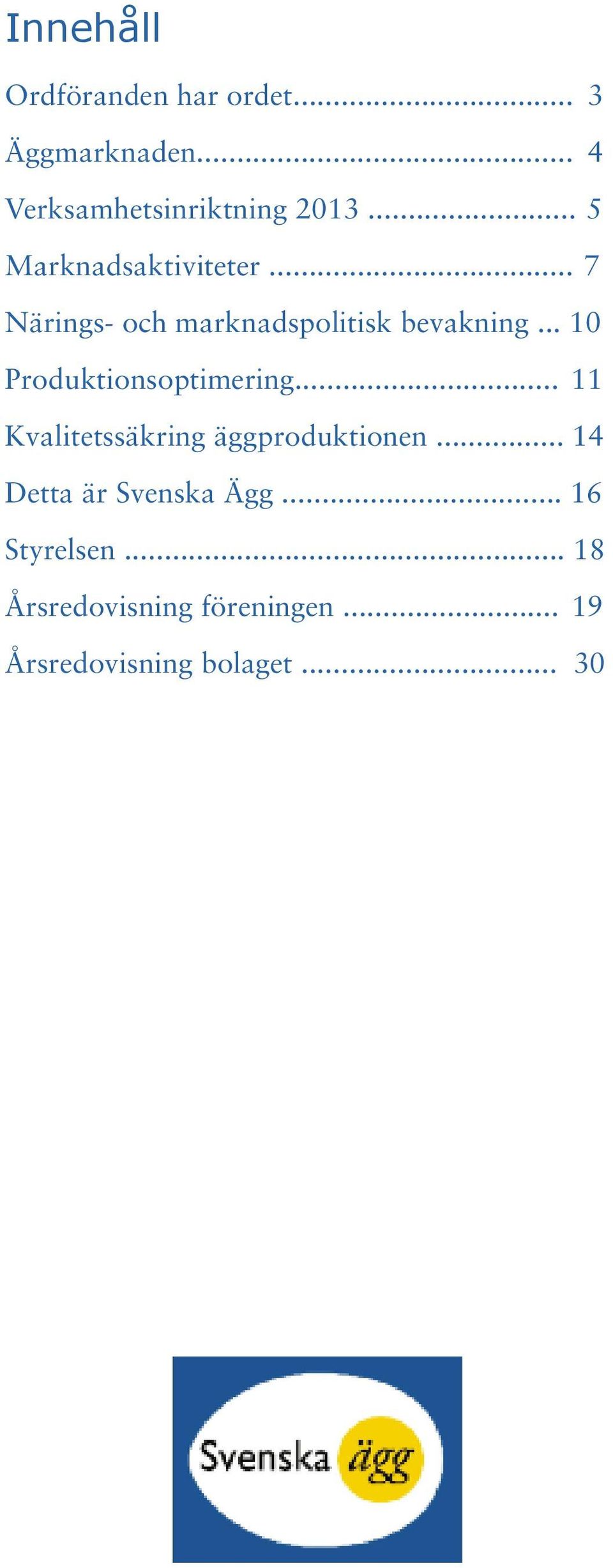 .. 10 Produktionsoptimering... 11 Kvalitetssäkring äggproduktionen.