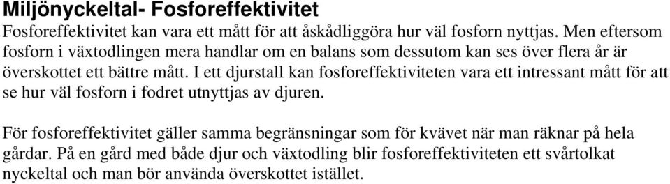 I ett djurstall kan fosforeffektiviteten vara ett intressant mått för att se hur väl fosforn i fodret utnyttjas av djuren.