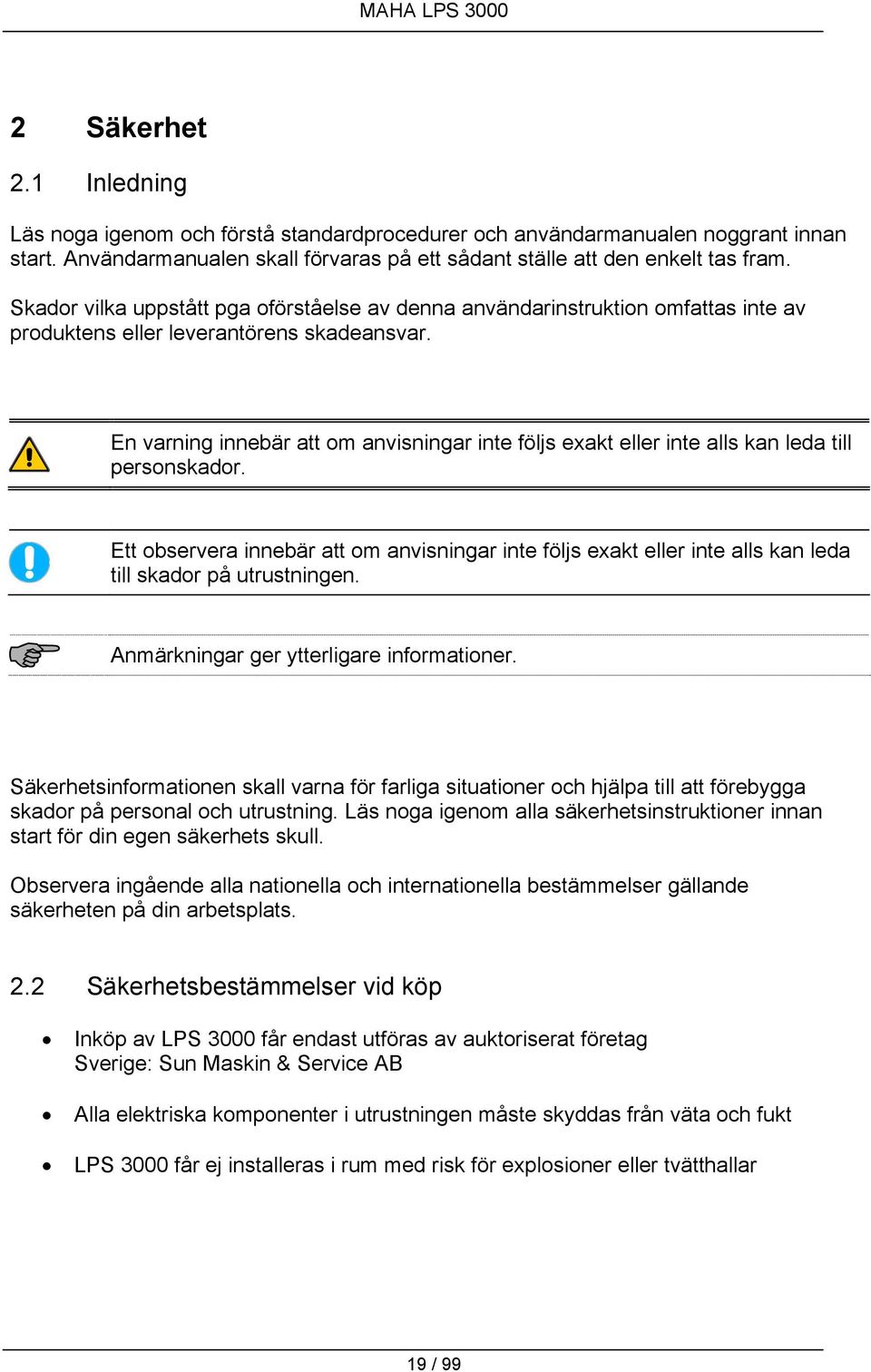 En varning innebär att om anvisningar inte följs exakt eller inte alls kan leda till personskador.