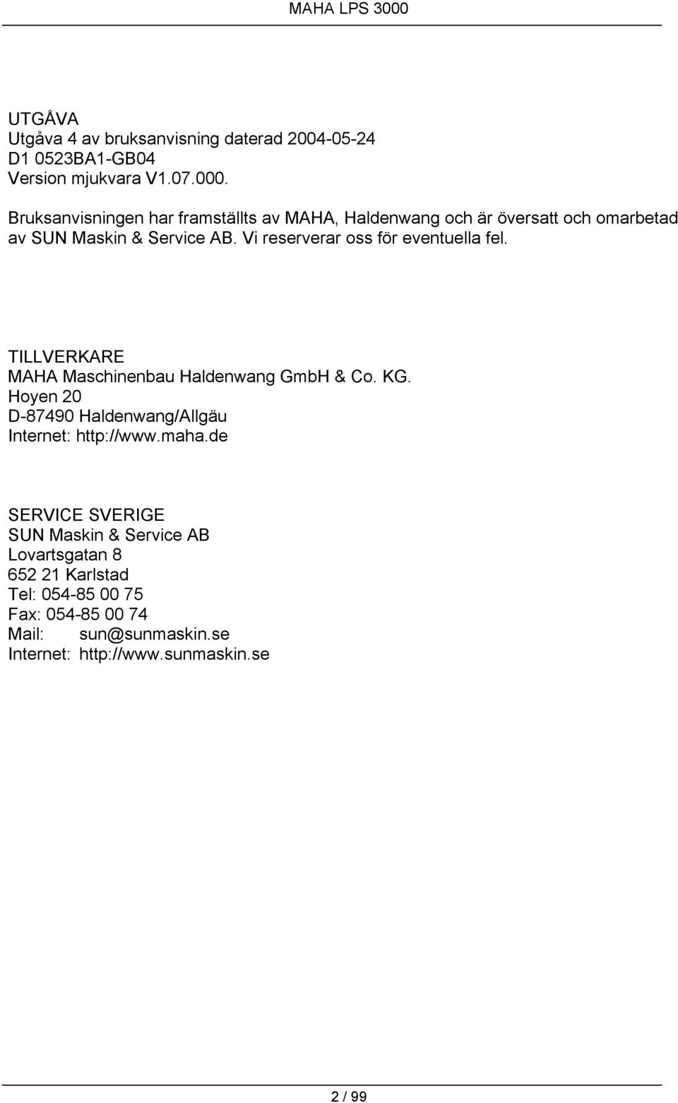 Vi reserverar oss för eventuella fel. TILLVERKARE MAHA Maschinenbau Haldenwang GmbH & Co. KG.