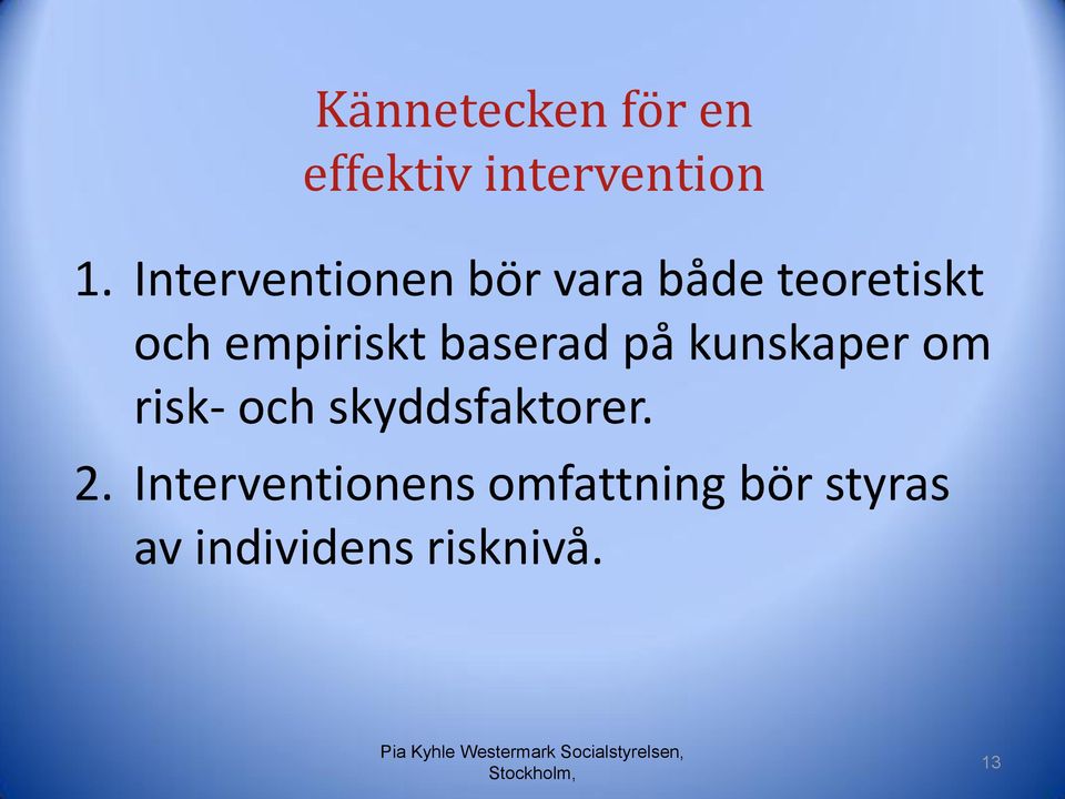 baserad på kunskaper om risk- och skyddsfaktorer. 2.