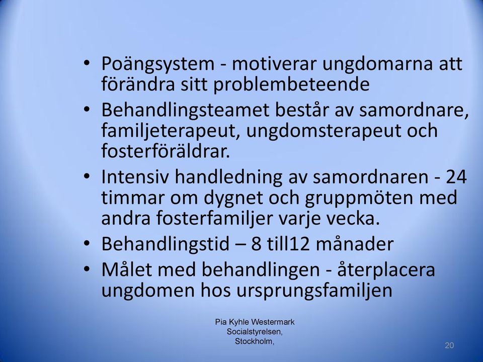 Intensiv handledning av samordnaren - 24 timmar om dygnet och gruppmöten med andra fosterfamiljer