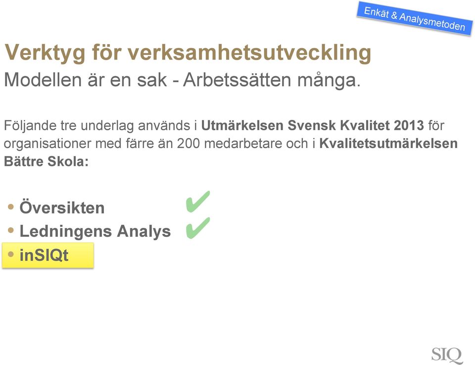 Följande tre underlag används i Utmärkelsen Svensk Kvalitet 2013