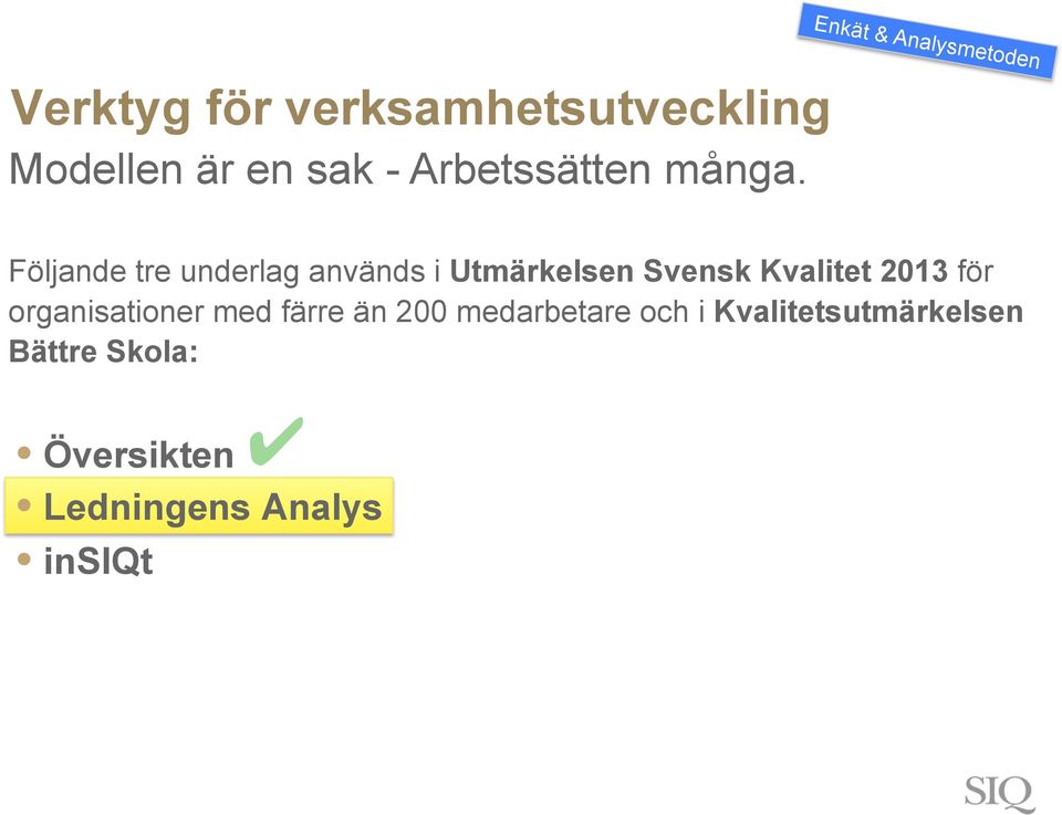 Följande tre underlag används i Utmärkelsen Svensk Kvalitet 2013