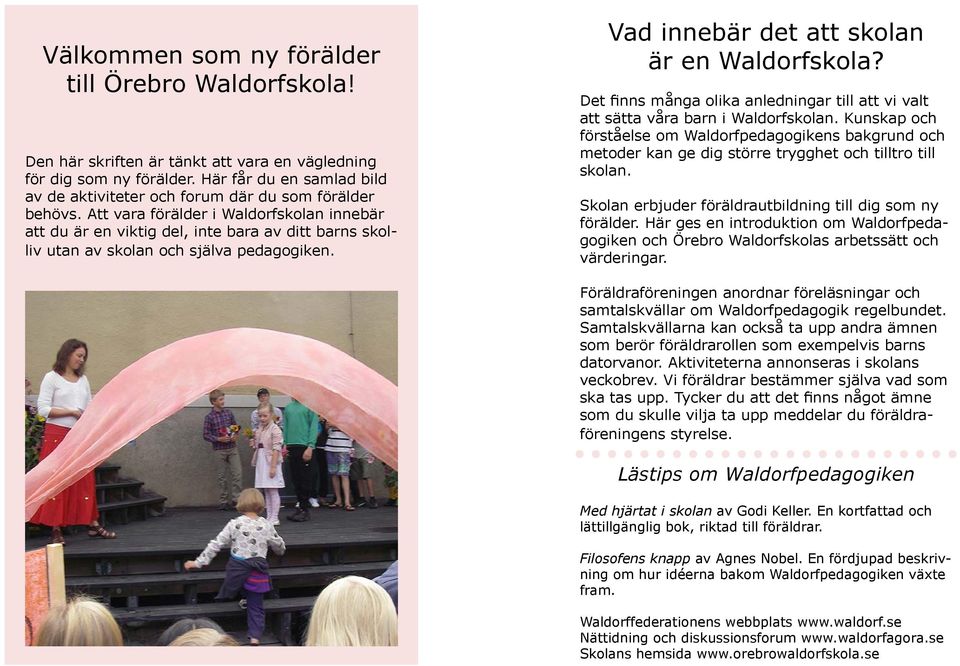 Att vara förälder i Waldorfskolan innebär att du är en viktig del, inte bara av ditt barns skolliv utan av skolan och själva pedagogiken. Vad innebär det att skolan är en Waldorfskola?