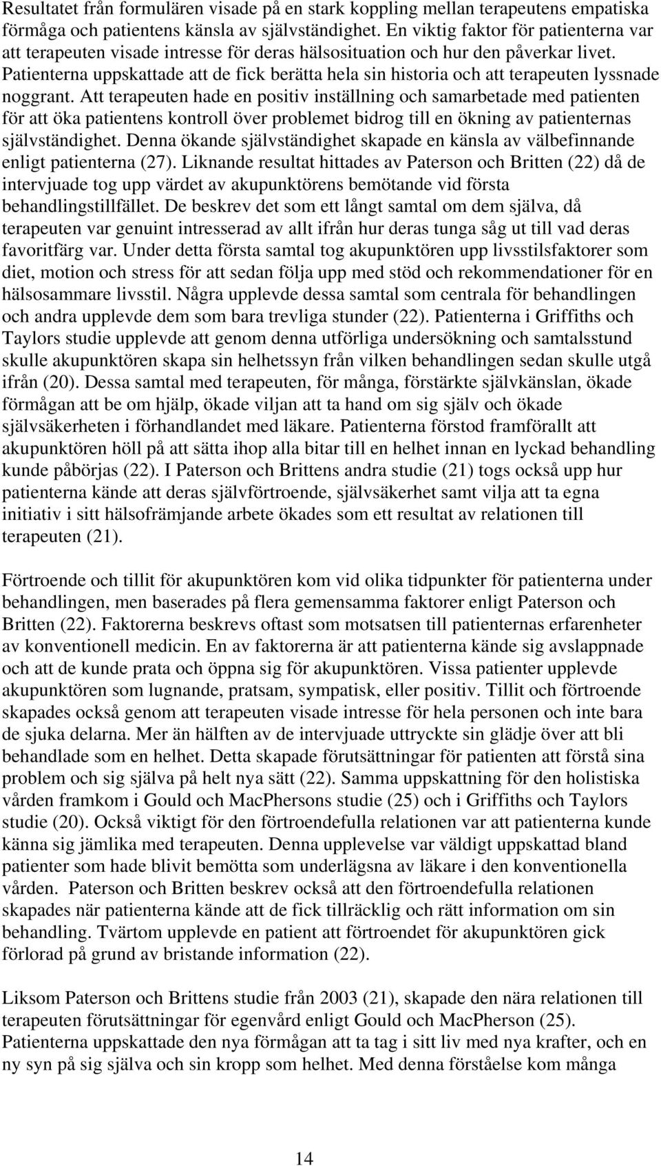 Patienterna uppskattade att de fick berätta hela sin historia och att terapeuten lyssnade noggrant.