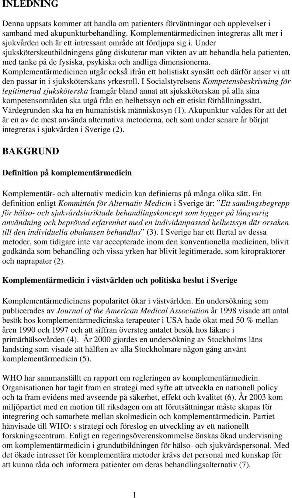 Under sjuksköterskeutbildningens gång diskuterar man vikten av att behandla hela patienten, med tanke på de fysiska, psykiska och andliga dimensionerna.