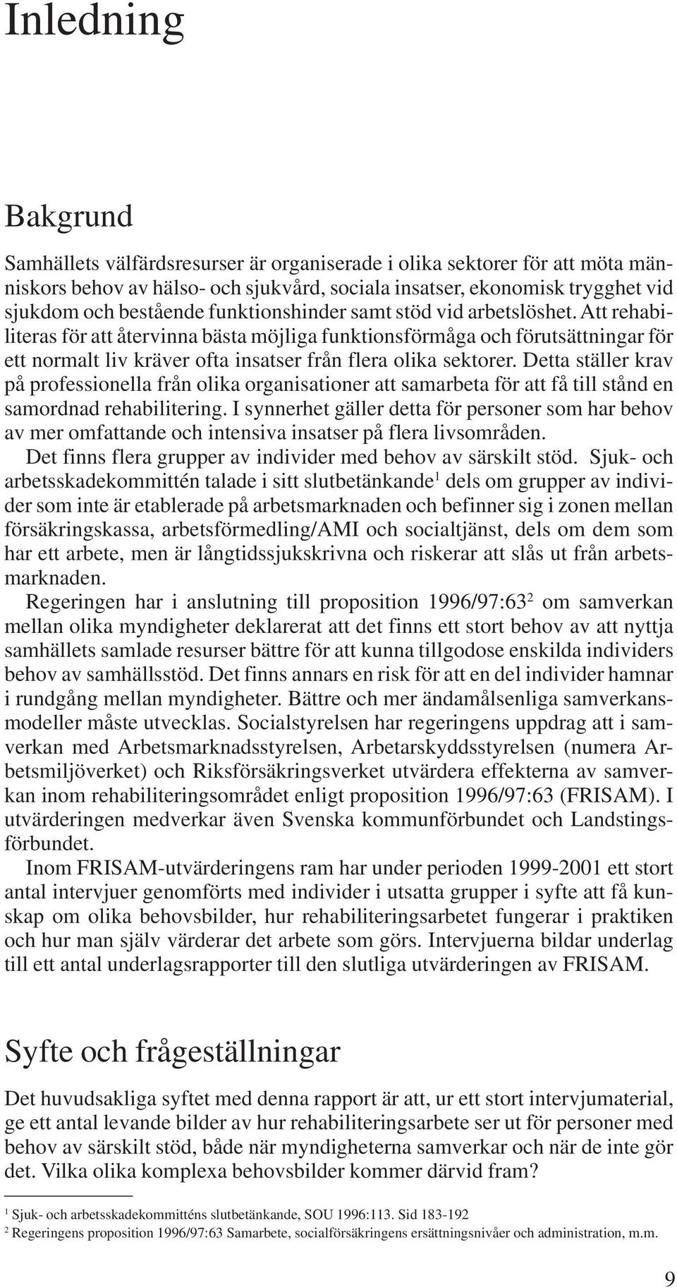 Detta ställer krav på professionella från olika organisationer att samarbeta för att få till stånd en samordnad rehabilitering.