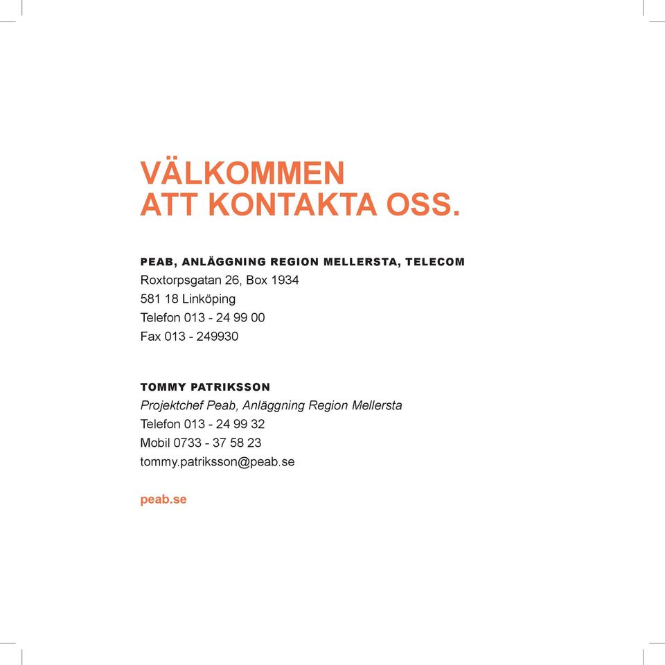 581 18 Linköping Telefon 013-24 99 00 Fax 013-249930 TOMMY PATRIKSSON