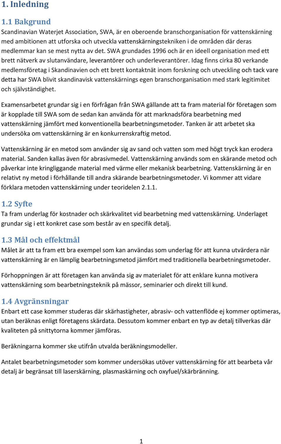 medlemmar kan se mest nytta av det. SWA grundades 1996 och är en ideell organisation med ett brett nätverk av slutanvändare, leverantörer och underleverantörer.