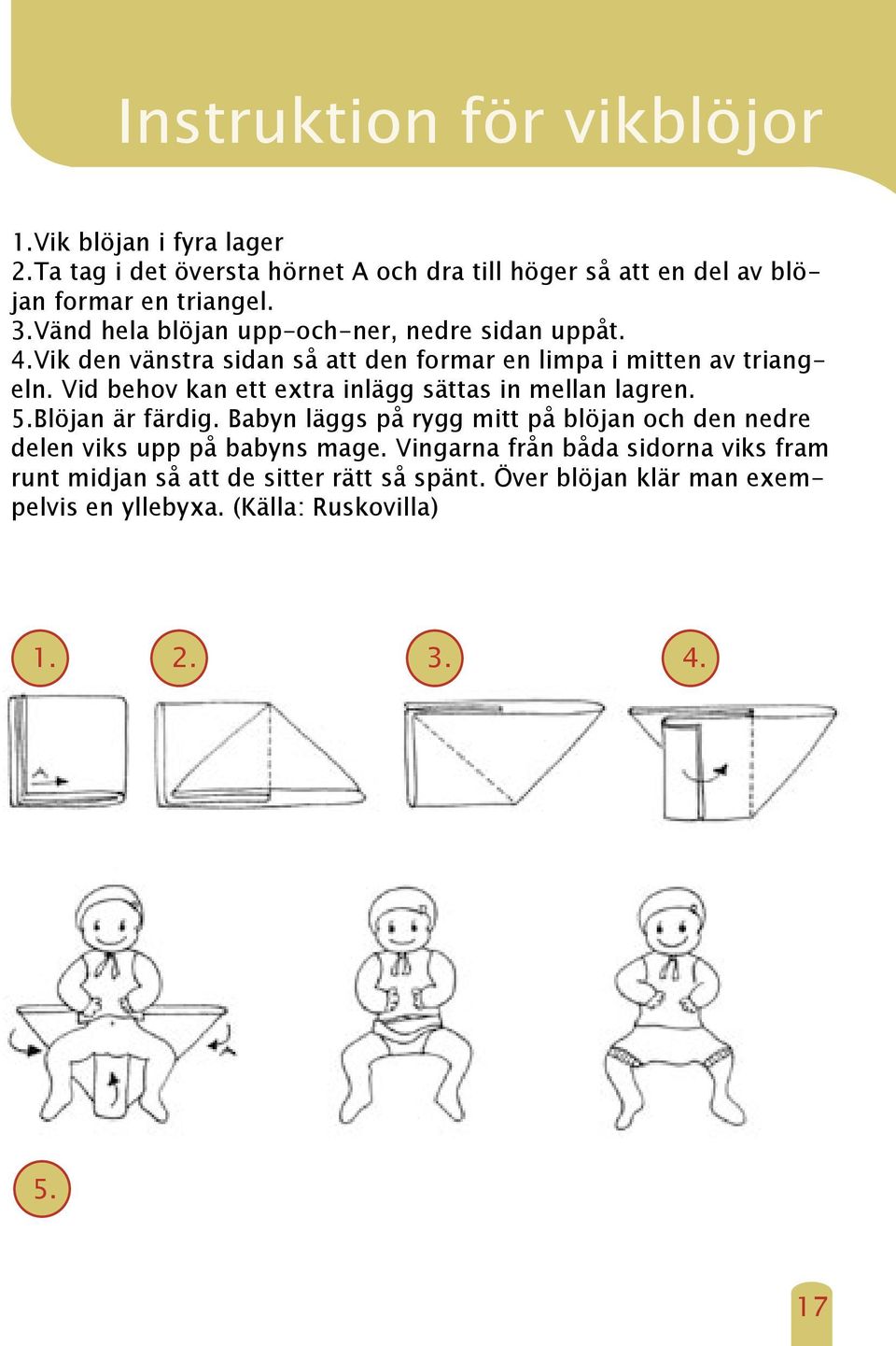 Vid behov kan ett extra inlägg sättas in mellan lagren. 5.Blöjan är färdig.