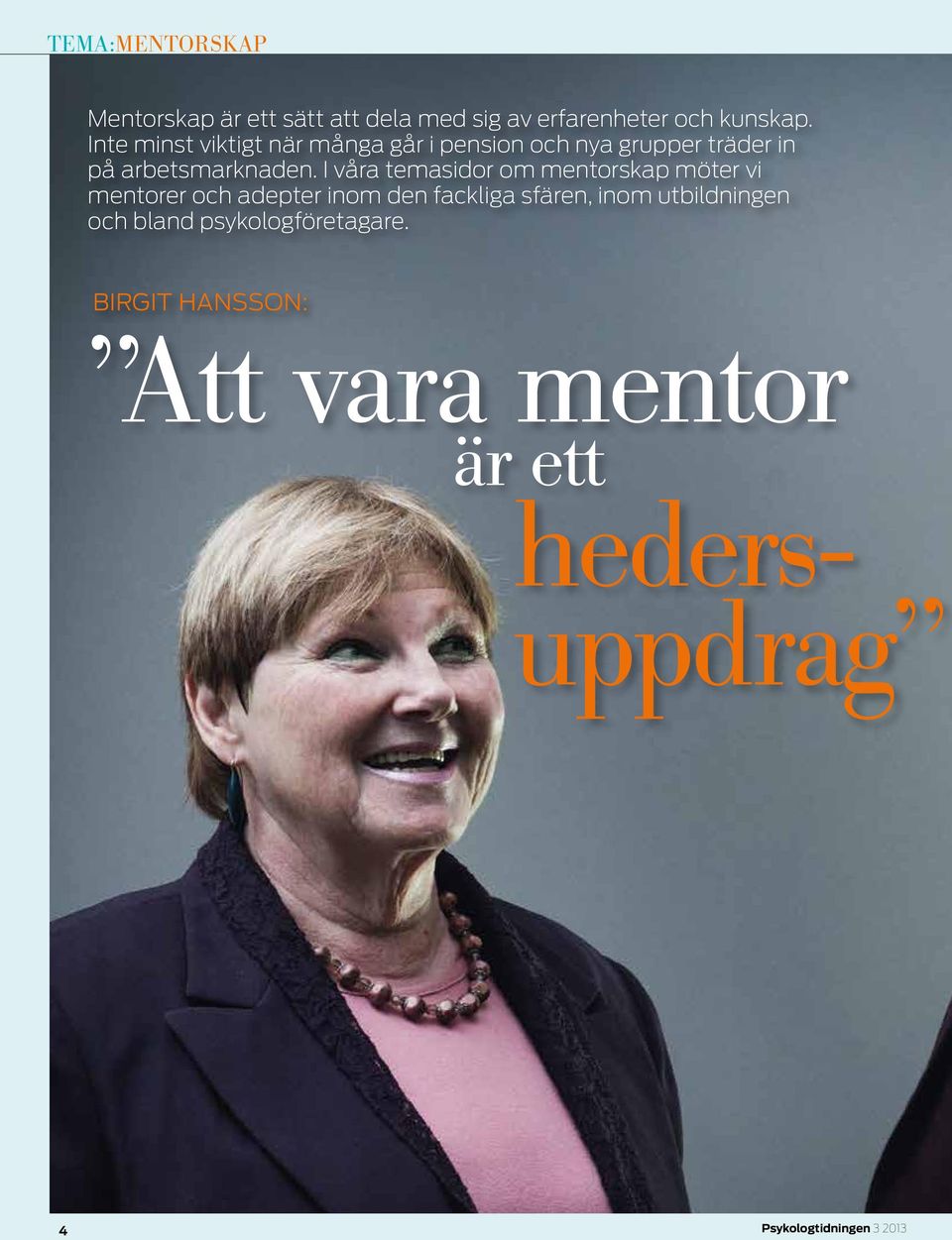 I våra temasidor om mentorskap möter vi mentorer och adepter inom den fackliga sfären, inom