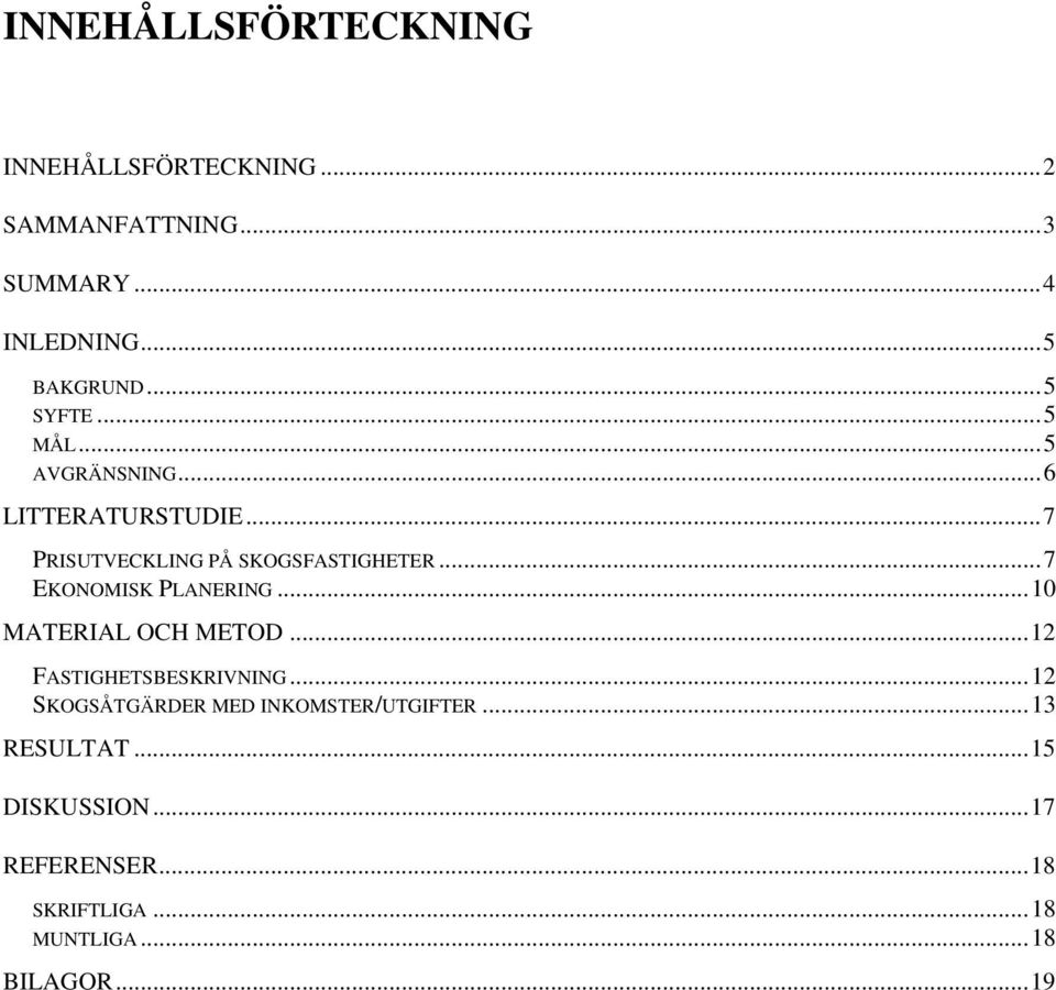 ..7 EKONOMISK PLANERING...10 MATERIAL OCH METOD...12 FASTIGHETSBESKRIVNING.