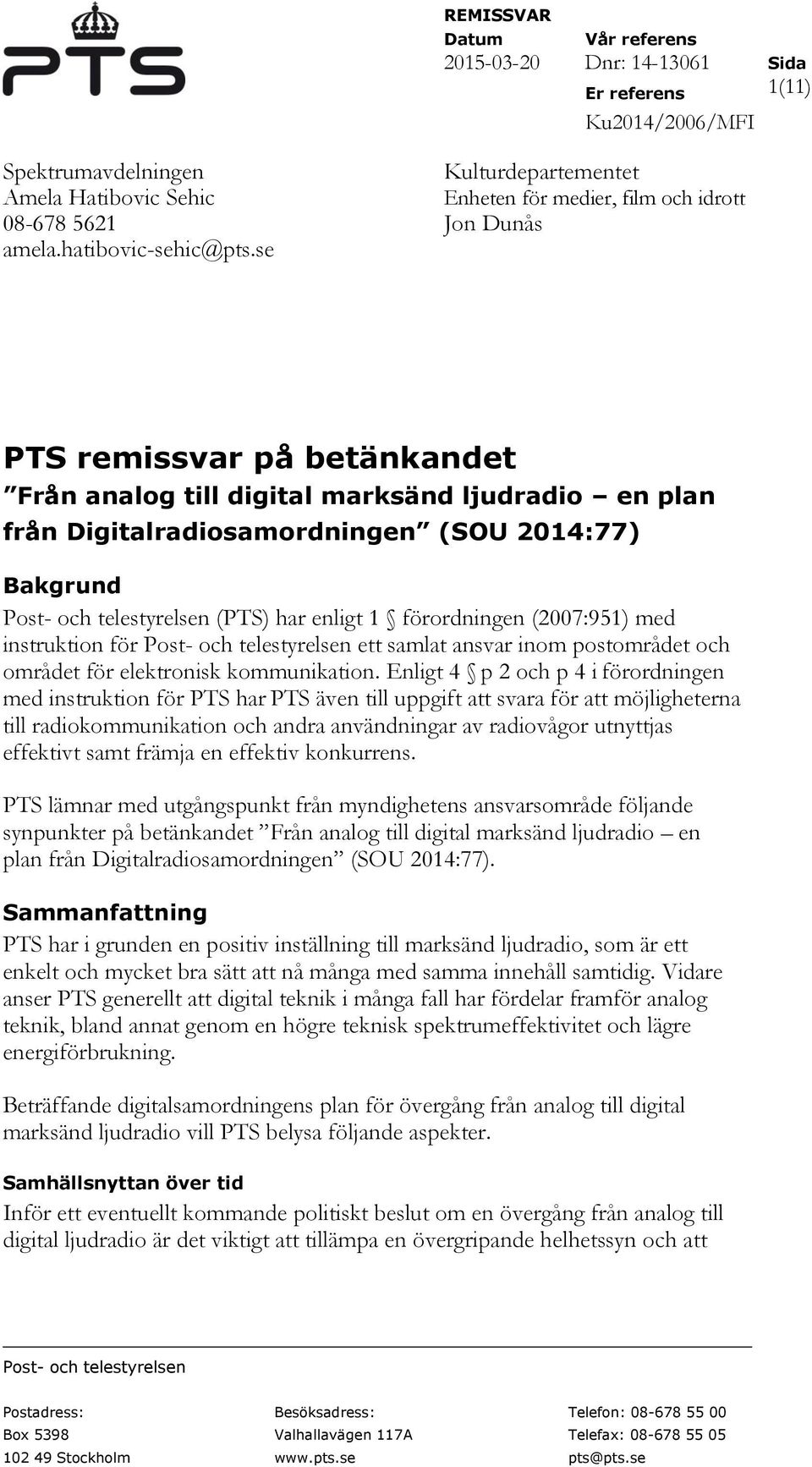 Bakgrund Post- och telestyrelsen (PTS) har enligt 1 förordningen (2007:951) med instruktion för Post- och telestyrelsen ett samlat ansvar inom postområdet och området för elektronisk kommunikation.