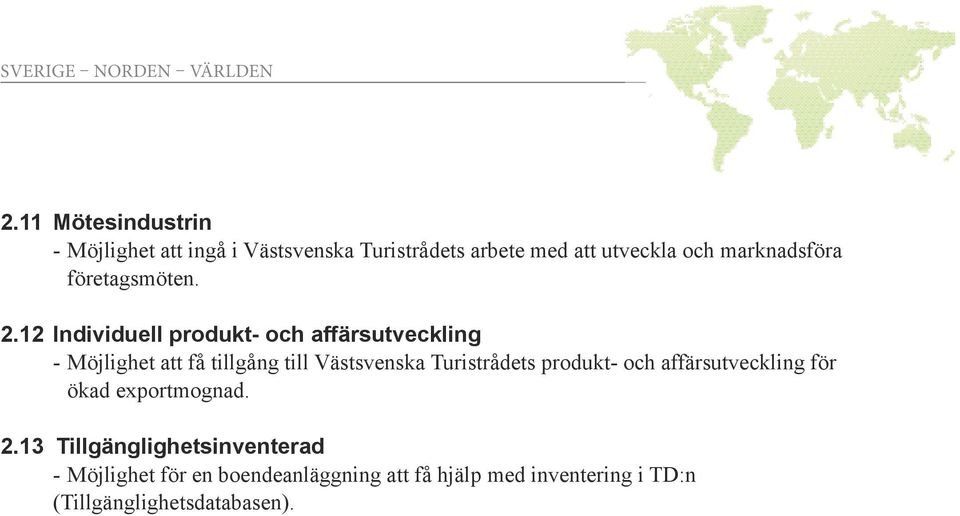 12 Individuell produkt- och affärsutveckling - Möjlighet att få tillgång till Västsvenska Turistrådets