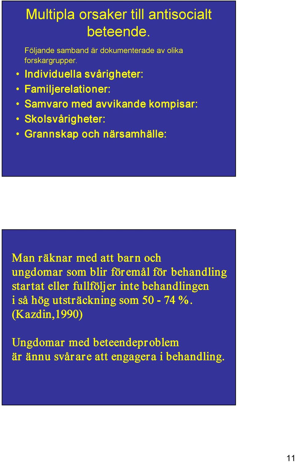 närsamhälle: Man räknar med att barn och ungdomar som blir föremål för behandling startat eller fullföljer inte