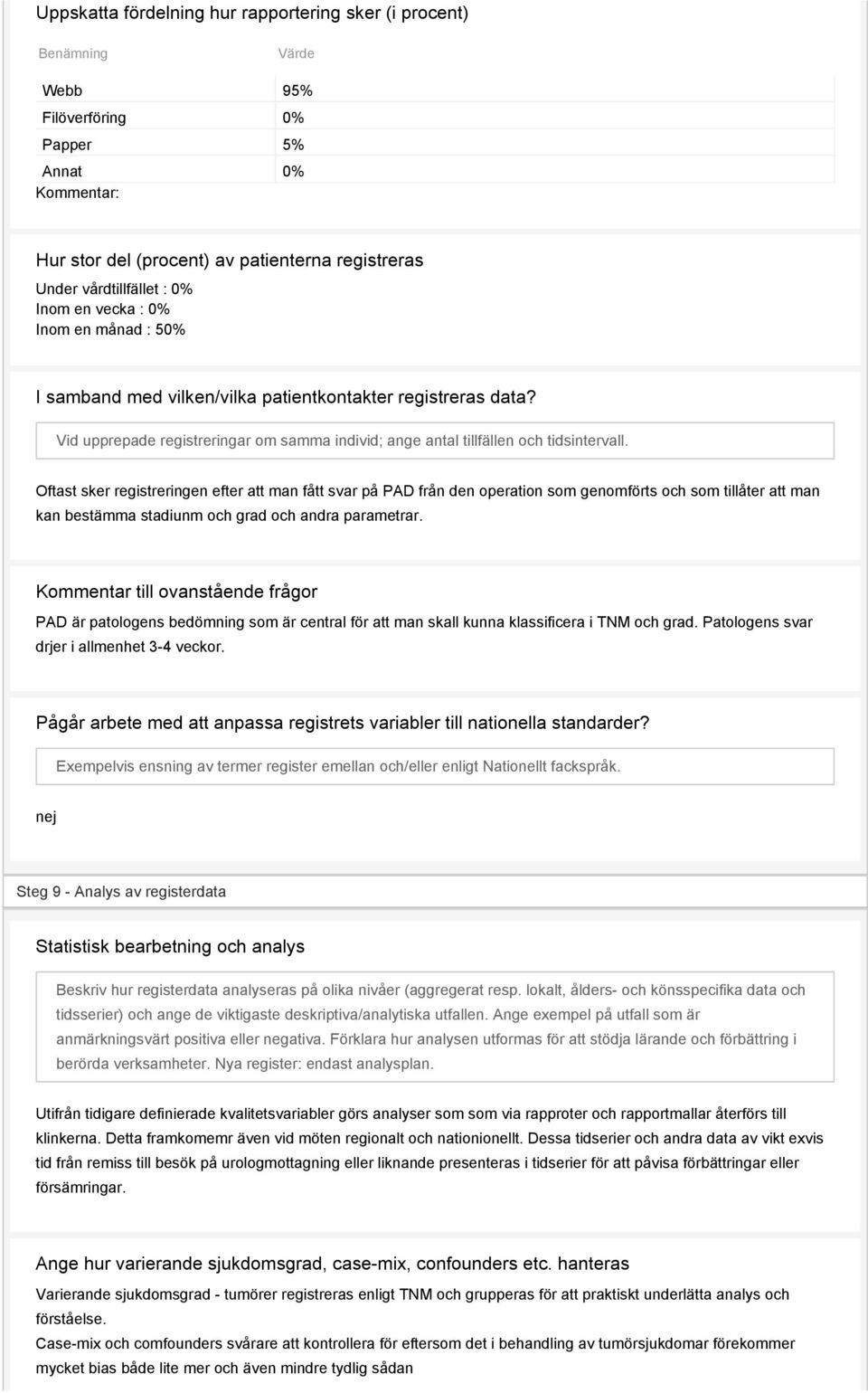 Oftast sker registreringen efter att man fått svar på PAD från den operation som genomförts och som tillåter att man kan bestämma stadiunm och grad och andra parametrar.