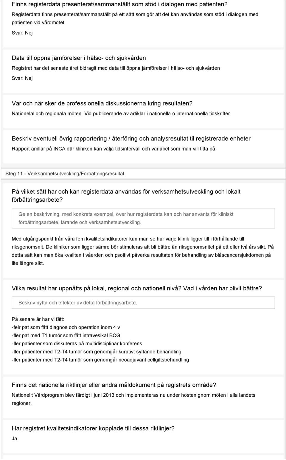 Registret har det senaste året bidragit med data till öppna jämförelser i hälso- och sjukvården Svar: Var och när sker de professionella diskussionerna kring resultaten?