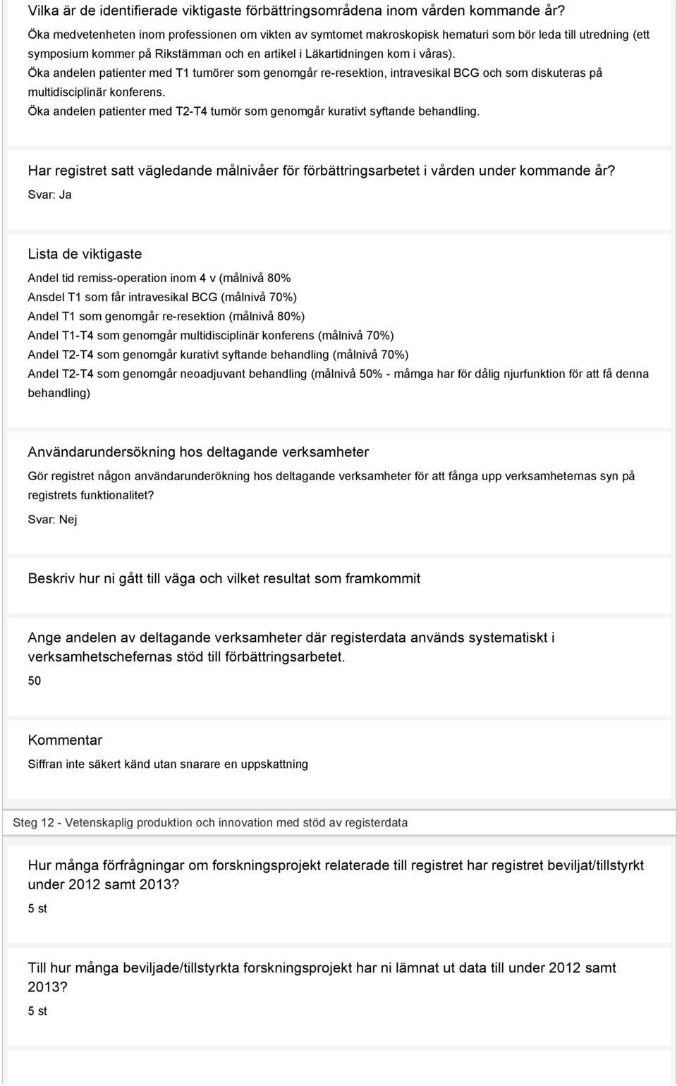 Öka andelen patienter med T1 tumörer som genomgår re-resektion, intravesikal BCG och som diskuteras på multidisciplinär konferens.