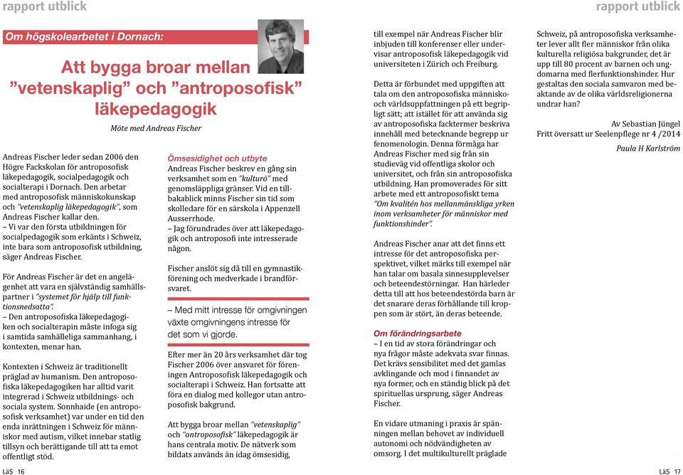 Vi var den första utbildningen för socialpedagogik som erkänts i Schweiz, inte bara som antroposofisk utbildning, säger Andreas Fischer.