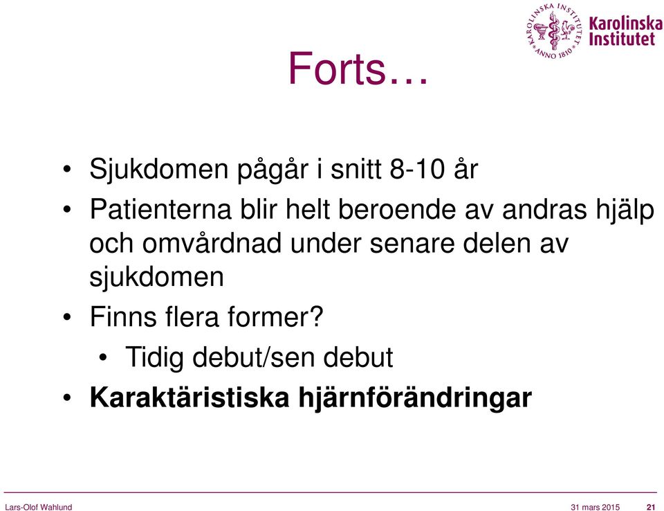 av sjukdomen Finns flera former?