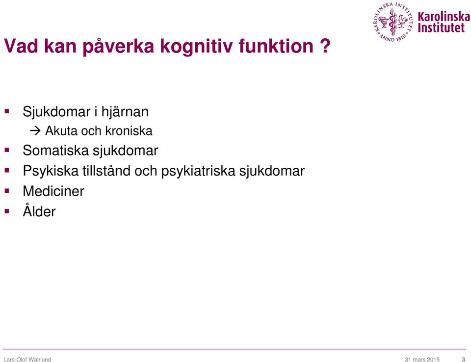 Somatiska sjukdomar Psykiska tillstånd och