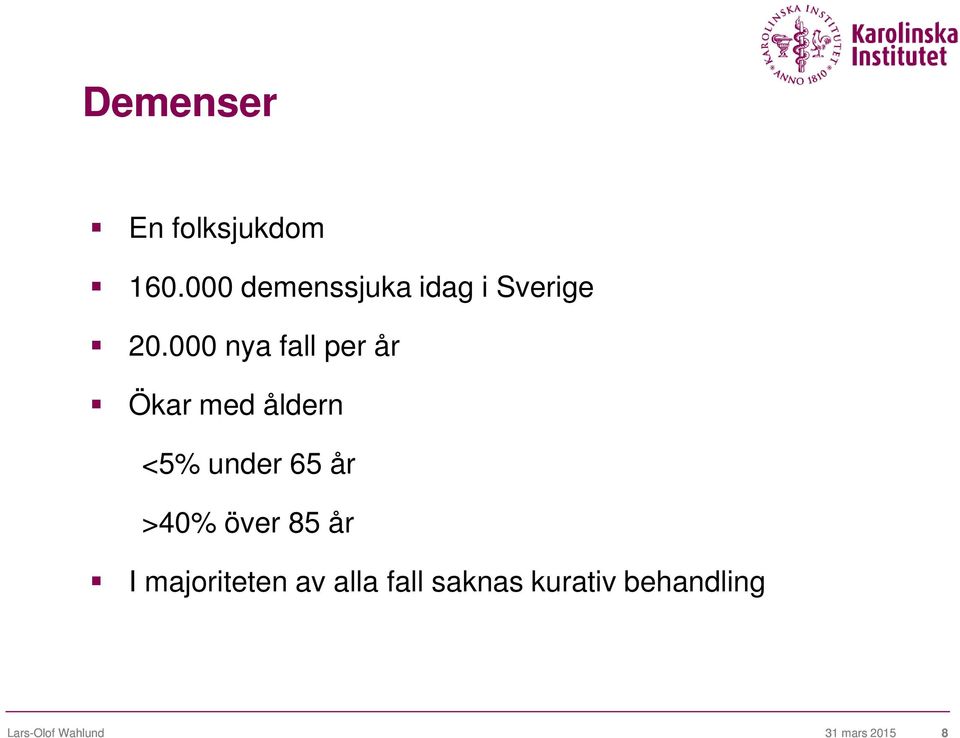 000 nya fall per år Ökar med åldern <5% under 65 år