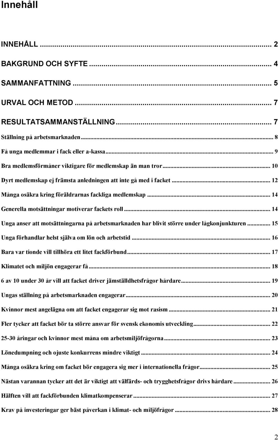 .. 14 Generella motsättningar motiverar fackets roll... 14 Unga anser att motsättningarna på arbetsmarknaden har blivit större under lågkonjunkturen.