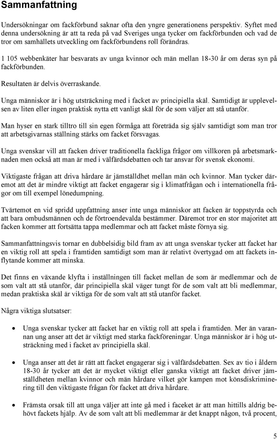 1 105 webbenkäter har besvarats av unga kvinnor och män mellan 18-30 år om deras syn på fackförbunden. Resultaten är delvis överraskande.