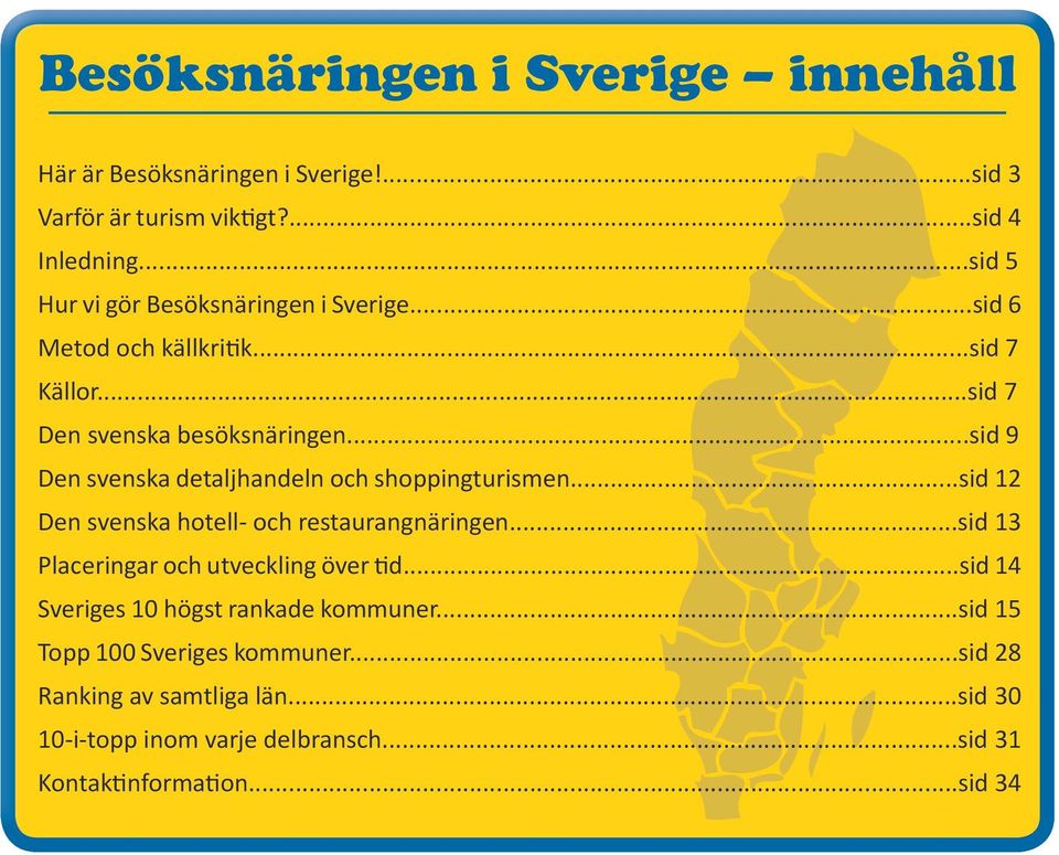 ..sid 9 Den svenska detaljhandeln och shoppingturismen...sid 12 Den svenska hotell- och restaurangnäringen.