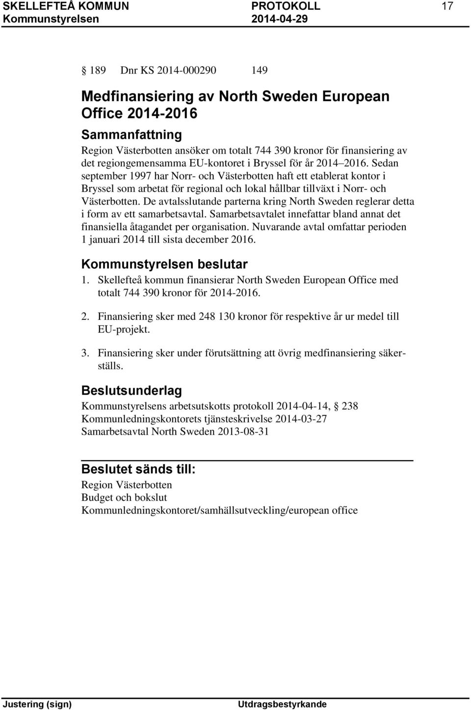 Sedan september 1997 har Norr- och Västerbotten haft ett etablerat kontor i Bryssel som arbetat för regional och lokal hållbar tillväxt i Norr- och Västerbotten.