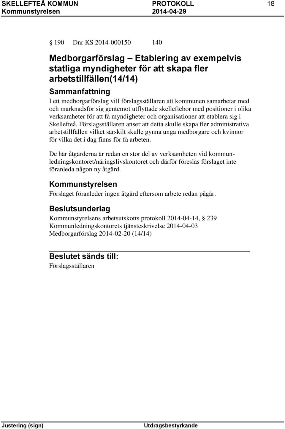 Skellefteå. Förslagsställaren anser att detta skulle skapa fler administrativa arbetstillfällen vilket särskilt skulle gynna unga medborgare och kvinnor för vilka det i dag finns för få arbeten.