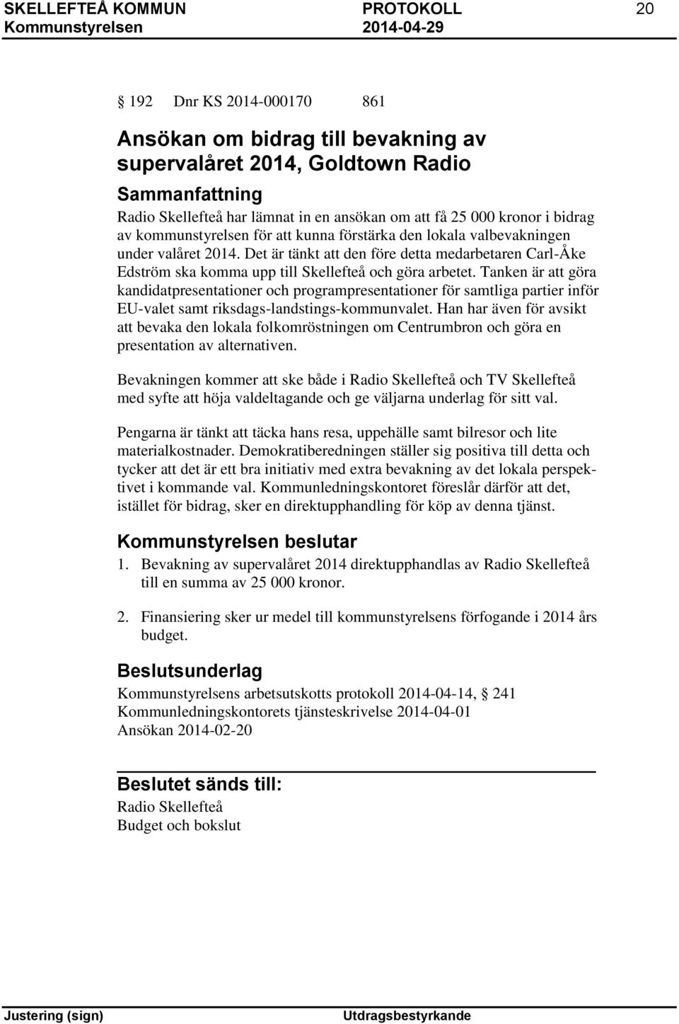 Det är tänkt att den före detta medarbetaren Carl-Åke Edström ska komma upp till Skellefteå och göra arbetet.