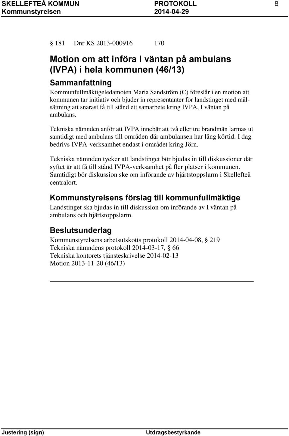 Tekniska nämnden anför att IVPA innebär att två eller tre brandmän larmas ut samtidigt med ambulans till områden där ambulansen har lång körtid.