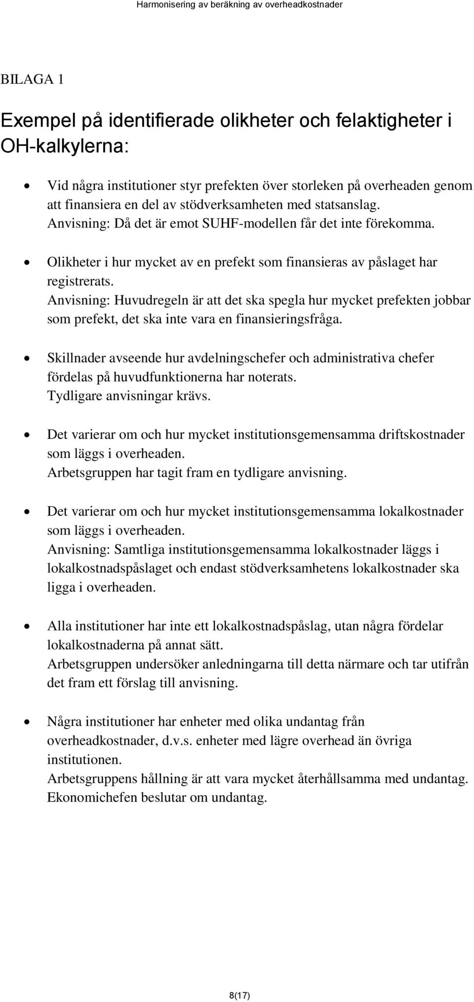 Anvisning: Huvudregeln är att det ska spegla hur mycket prefekten jobbar som prefekt, det ska inte vara en finansieringsfråga.