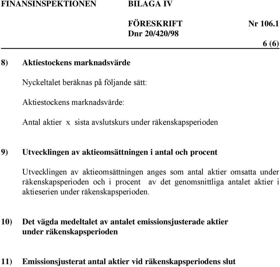 räkenskapsperioden och i procent av det genomsnittliga antalet aktier i aktieserien under räkenskapsperioden.