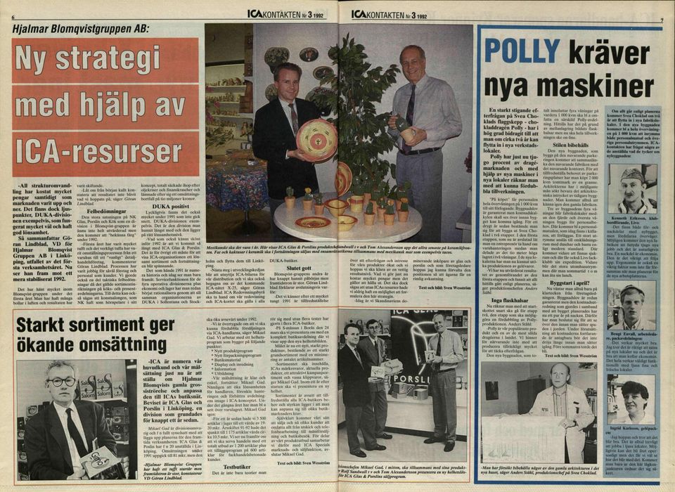 Så sammanfattar Göran Lindblad, VD för Hjalmar Blomqvist Gruppen AB i Linköping, utfallet av det första verksamhetsåret. Nu ser han fram mot ett mera stabiliserat 1992.