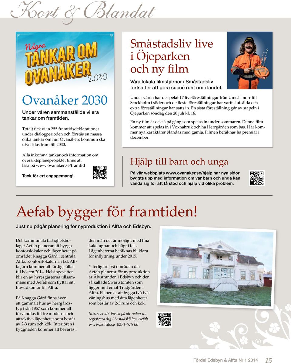 Alla inkomna tankar och information om över siktsplaneprojektet finns att läsa på www.ovanaker.se/framtid Tack för ert engagemang!