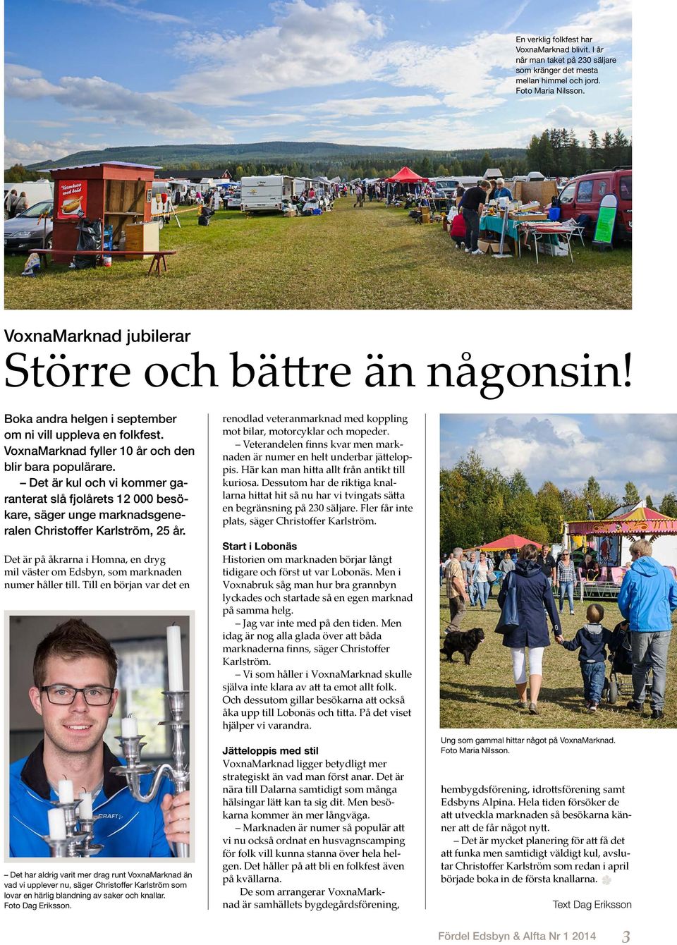 Det är kul och vi kommer garanterat slå fjolårets 12 000 besökare, säger unge marknadsgeneralen Christoffer Karlström, 25 år.