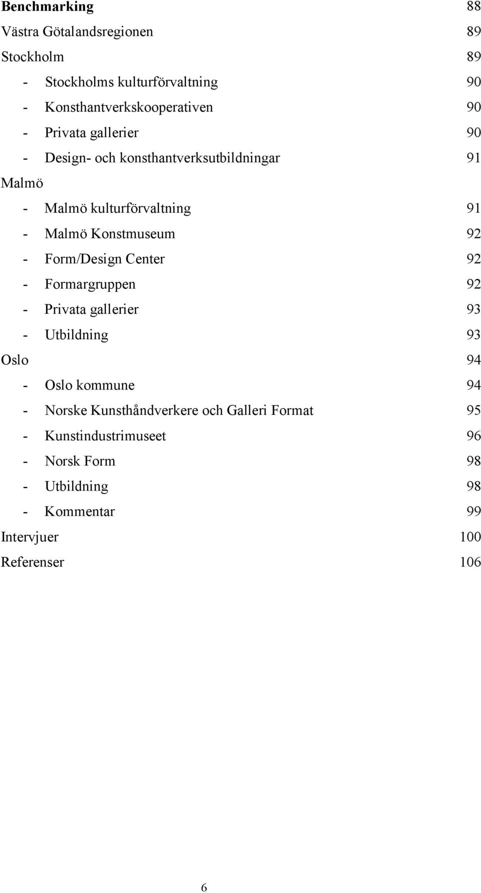 Formargruppen - Privata gallerier - Utbildning Oslo - Oslo kommune - Norske Kunsthåndverkere och Galleri Format -
