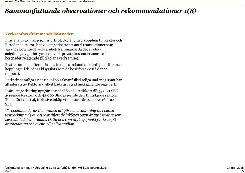 kostnader snarare än kostnader relaterade till Skolans verksamhet.