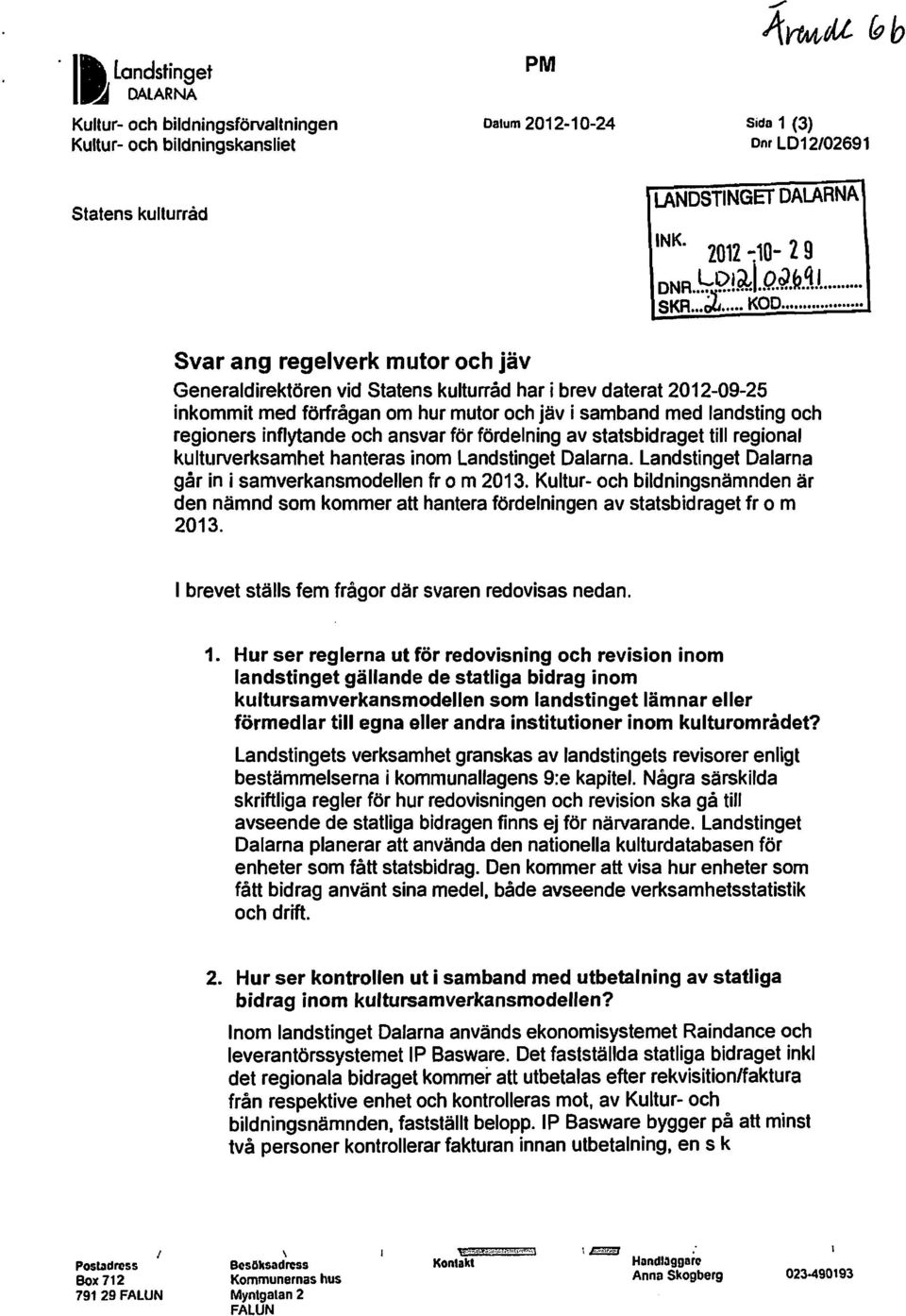 .. Svar ang regelverk mutor och jäv Generaldirektören vid Statens kulturråd har i brev daterat 2012-09-25 inkommit med förfrågan om hur mutor och jäv i samband med landsting och regioners inflytande