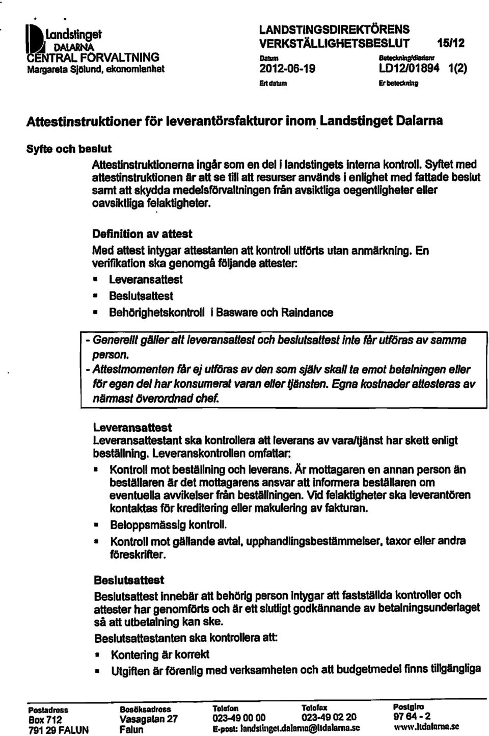 Landstinget Dalarna syfte och beslut Attestinstruktionerna ingår som en del I landstingets interna kontroll.