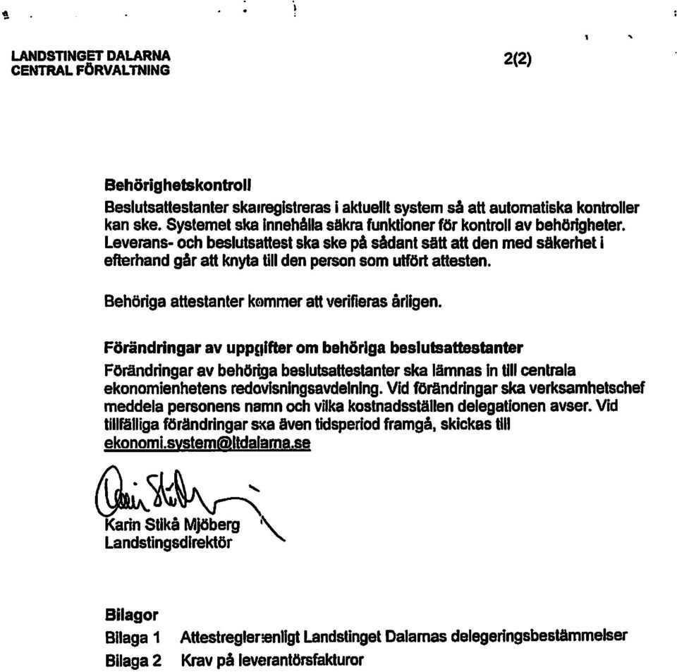 Leverans- och beslutsattest ska ske på sådant sätt att den med säkerhet i efterhand går att knyta till den person som utfört attesten. Behöriga attestanter k0mmer att verifieras årligen.