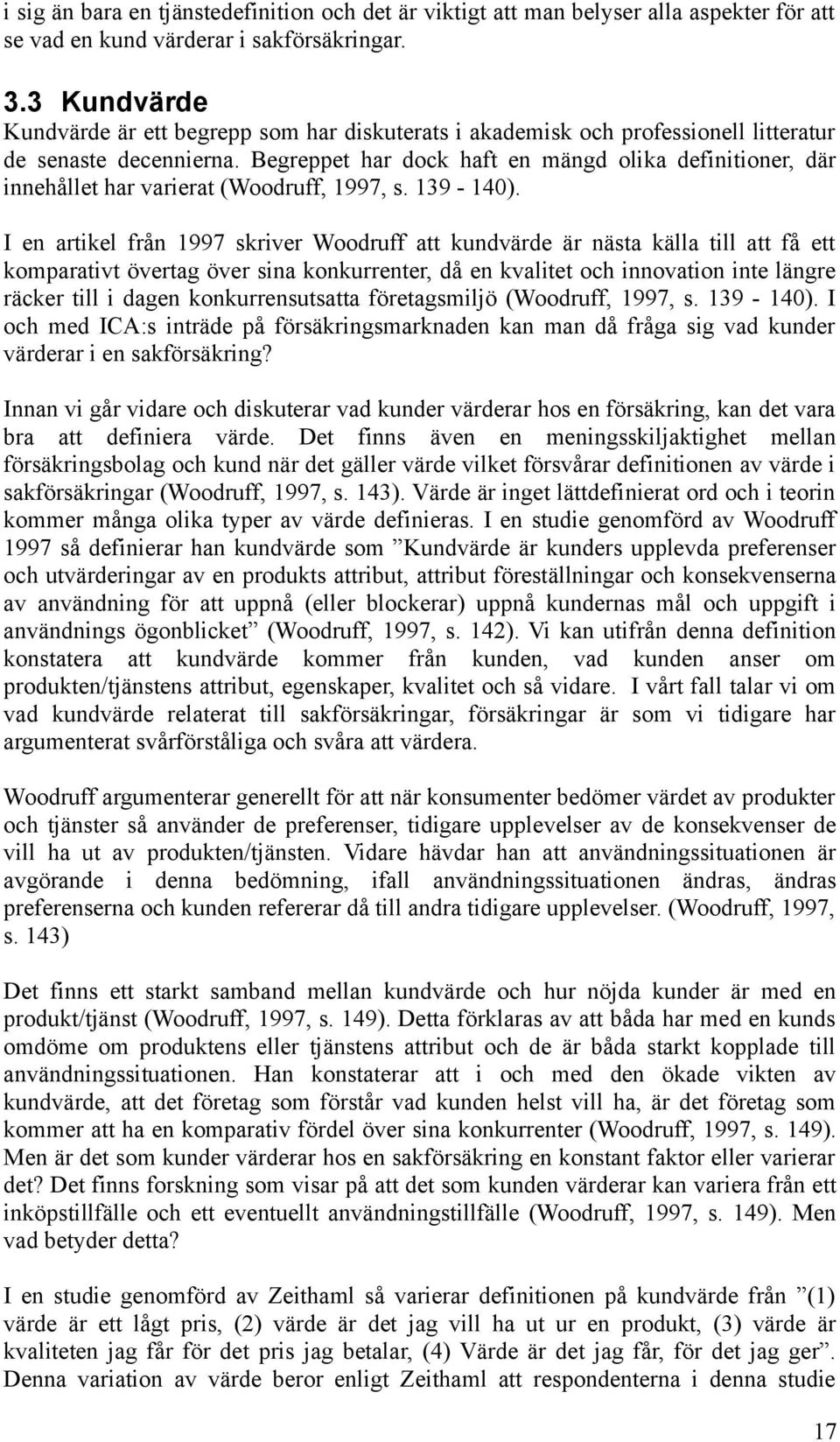 Begreppet har dock haft en mängd olika definitioner, där innehållet har varierat (Woodruff, 1997, s. 139-140).