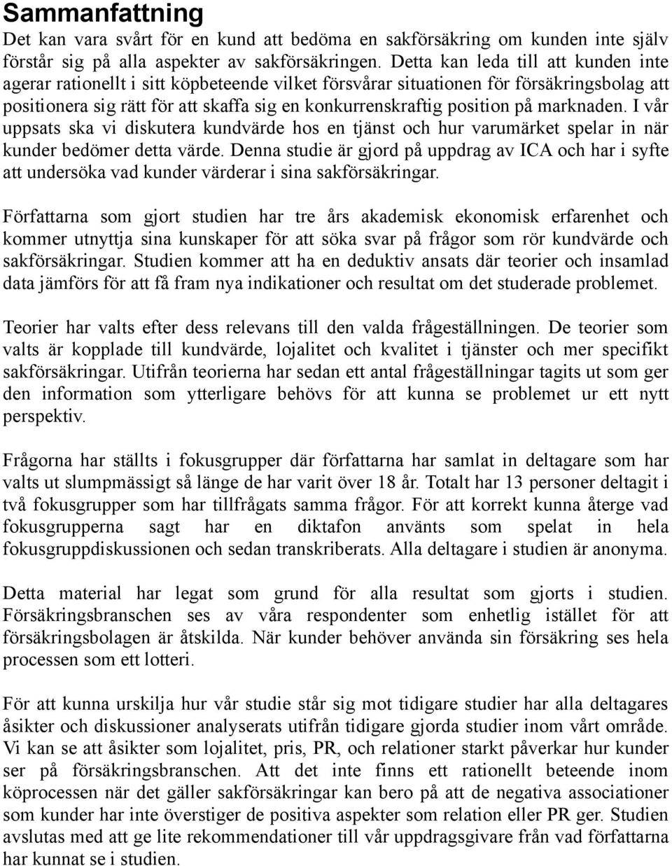 marknaden. I vår uppsats ska vi diskutera kundvärde hos en tjänst och hur varumärket spelar in när kunder bedömer detta värde.