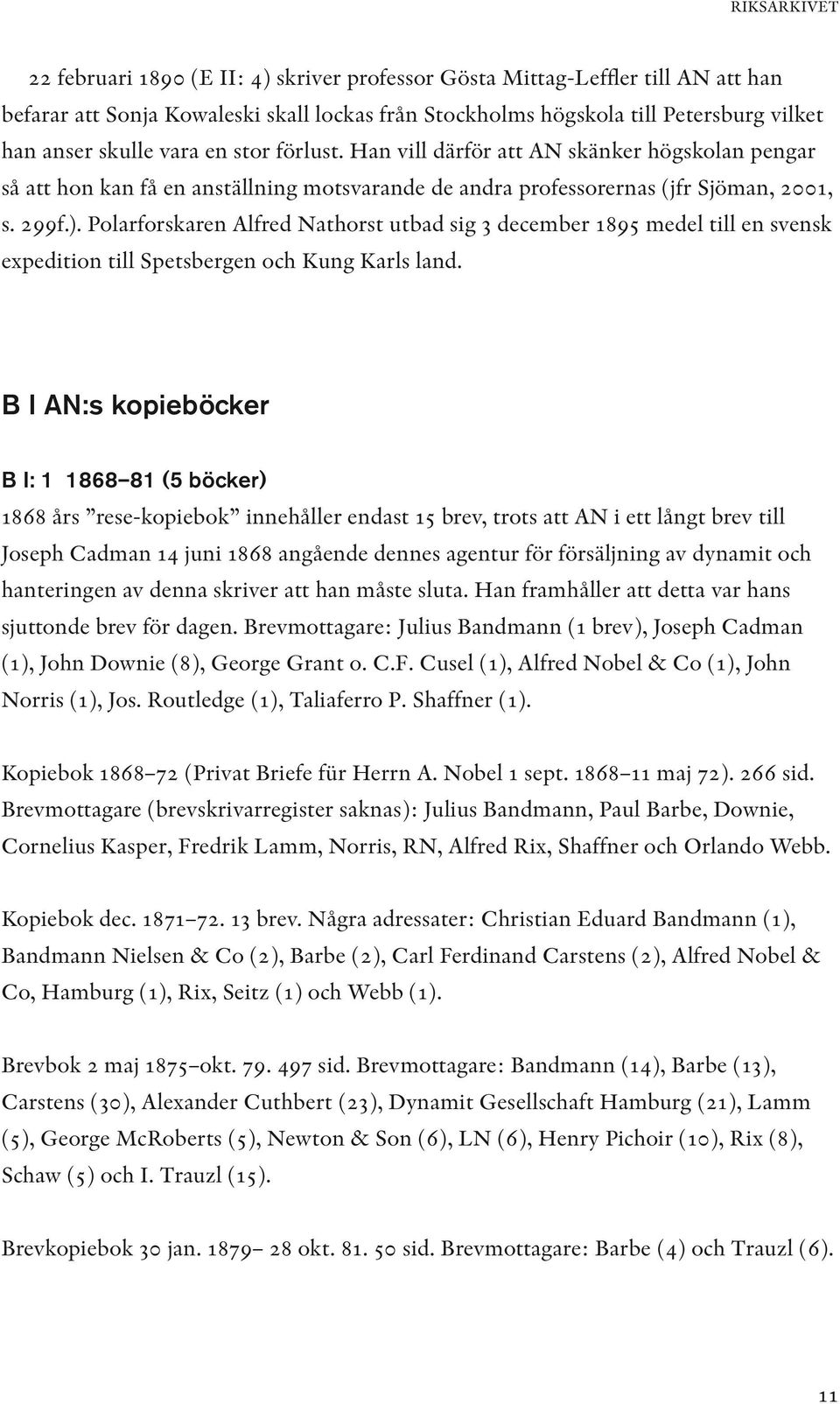 Polarforskaren Al fred Nathorst utbad sig 3 december 1895 medel till en svensk expedition till Spetsbergen och Kung Karls land.