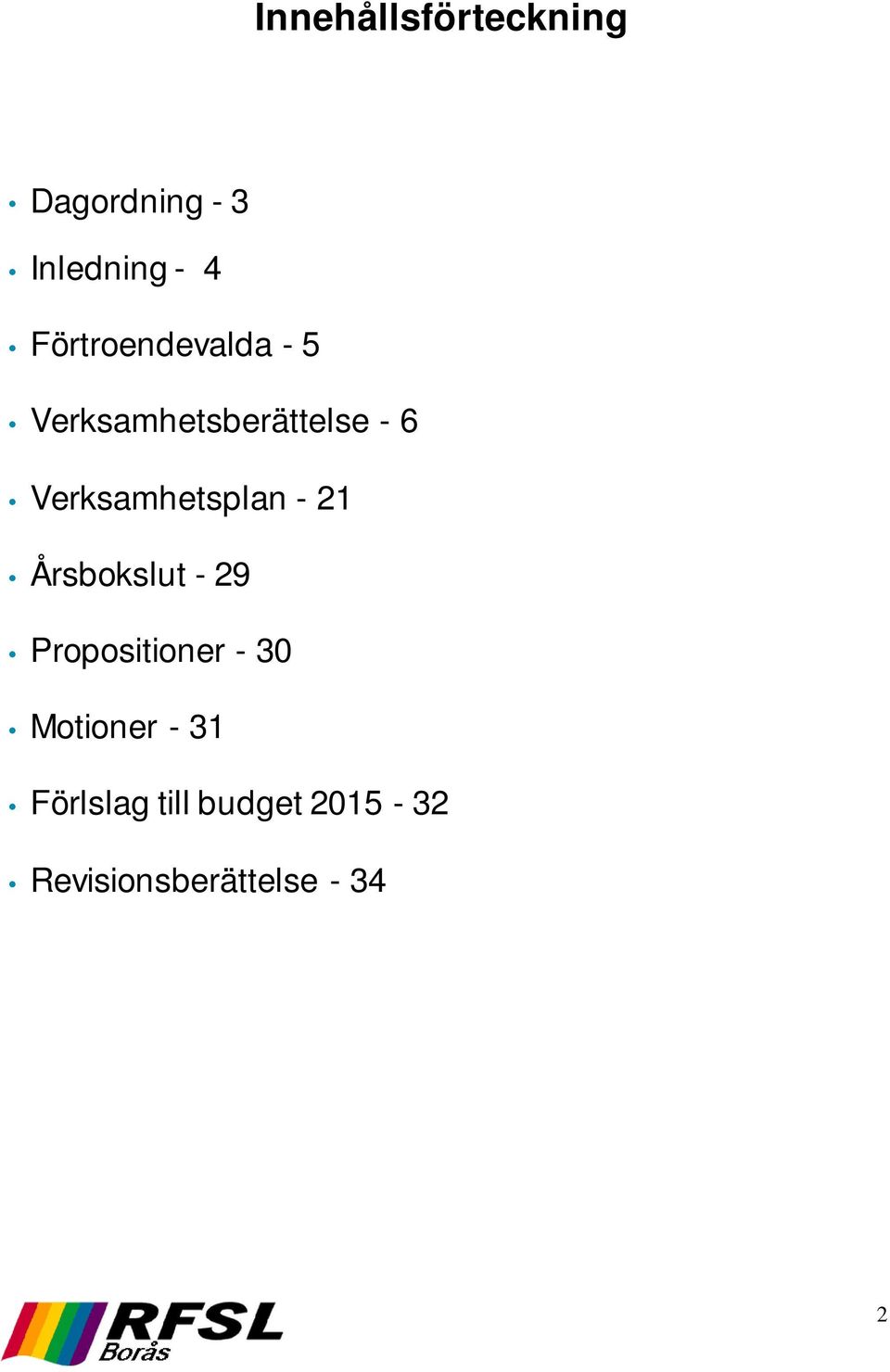 Verksamhetsplan - 21 Årsbokslut - 29 Propositioner - 30