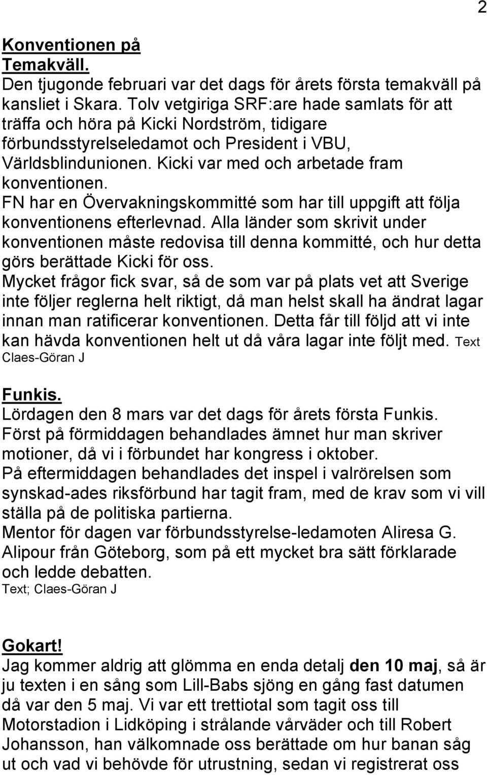 FN har en Övervakningskommitté som har till uppgift att följa konventionens efterlevnad.