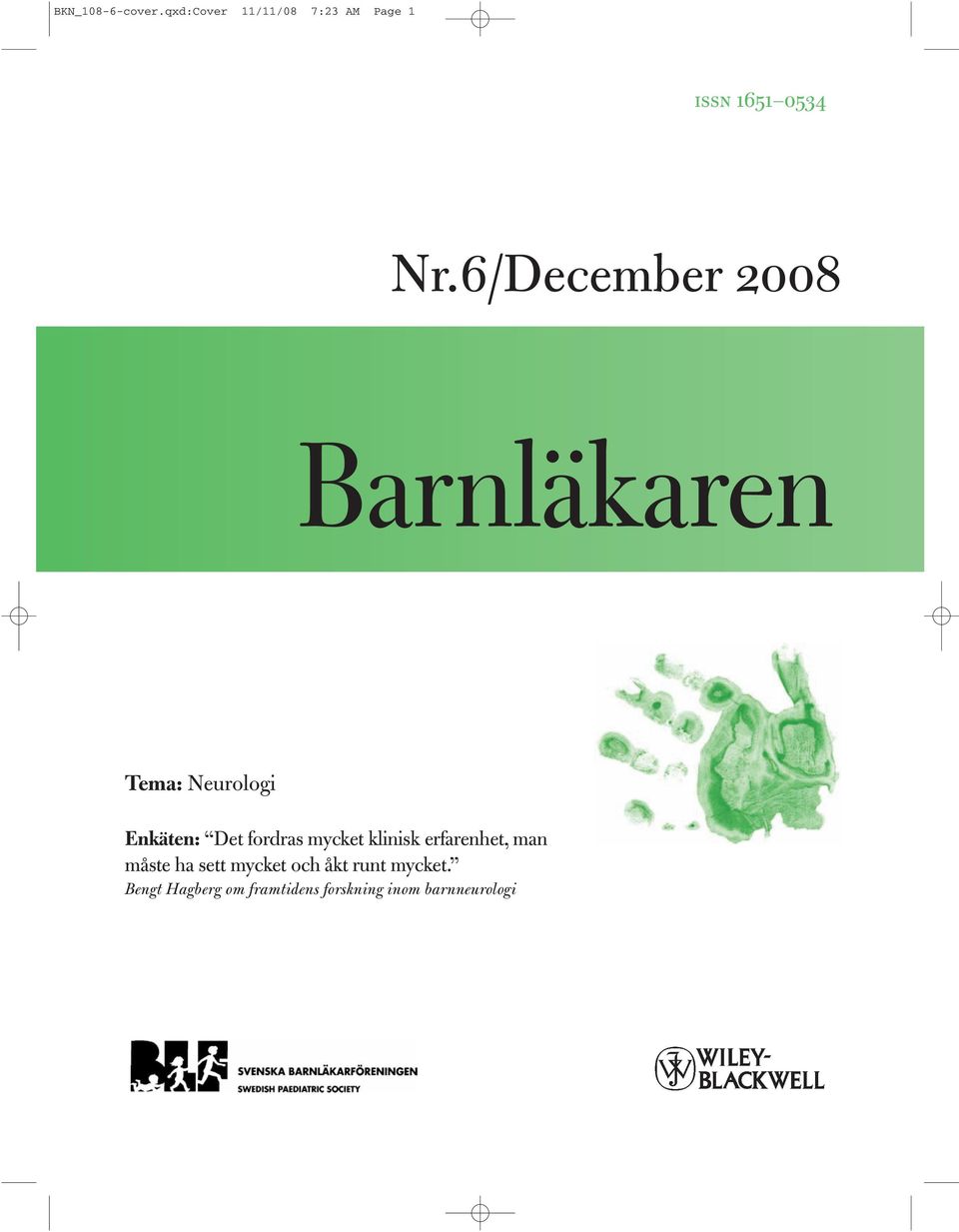 6/December 2008 Barnläkaren Tema: Neurologi Enkäten: Det fordras